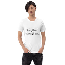 Load image into Gallery viewer, &quot;Don&#39;t Blame Me, I&#39;m Always Wrong&quot; Men&#39;s T-Shirt
