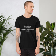 Load image into Gallery viewer, &quot;I&#39;m going bananas, you are driving me nuts&quot; Men&#39;s T-shirt

