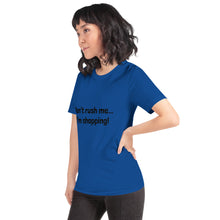 Load image into Gallery viewer, &quot;Don&#39;t rush me...I&#39;m shopping!&quot; Women&#39;s T-Shirt
